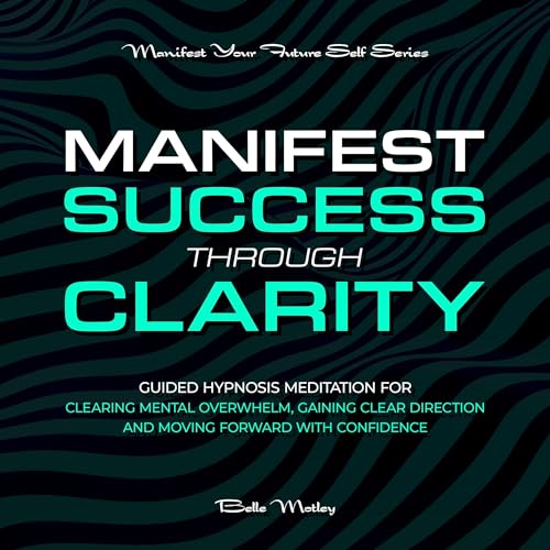 Manifest Success Through Clarity By Belle Motley